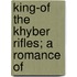 King-Of The Khyber Rifles; A Romance Of