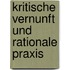 Kritische Vernunft und rationale Praxis