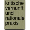 Kritische Vernunft und rationale Praxis by Hans Albert