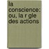 La Conscience: Ou, La R Gle Des Actions