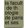 La Facult  De Th Ologie De Paris Et Ses door Pierre Fret