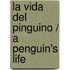 La vida del pinguino / A Penguin's Life