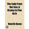 Lady From The Sea; A Drama In Five Acts door Henrik Johan Ibsen