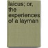 Laicus; Or, The Experiences Of A Layman