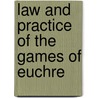 Law And Practice Of The Games Of Euchre door Charles Henry Wharton Meehan