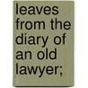 Leaves From The Diary Of An Old Lawyer; door Almon Benson Richmond