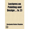 Lectures On Painting And Design ...  V. by Benjamin Robert Haydon