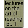 Lectures On The Art Of Reading  Pt. 1 ; by Thomas Sheridan