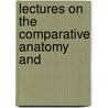 Lectures On The Comparative Anatomy And by Richard Owen