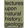 Lectures Upon Natural History; Geology door Timothy Flint
