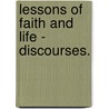 Lessons Of Faith And Life - Discourses. by Edwin Hubbell Chapin