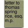 Letter To Thomas Spring Rice, Esq. M.P. by James Warren Doyle