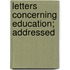 Letters Concerning Education; Addressed