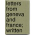 Letters From Geneva And France; Written