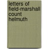 Letters Of Field-Marshall Count Helmuth door Helmuth Moltke
