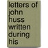 Letters Of John Huss Written During His