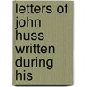 Letters Of John Huss Written During His door Jan Huss
