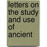 Letters On The Study And Use Of Ancient by John Bigland