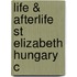 Life & Afterlife St Elizabeth Hungary C