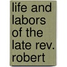 Life And Labors Of The Late Rev. Robert door David Lowry