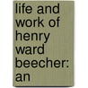 Life And Work Of Henry Ward Beecher: An door Thomas Wallace Knox