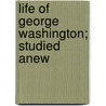 Life Of George Washington; Studied Anew door Edward Everett Hale