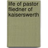 Life Of Pastor Fliedner Of Kaiserswerth by Catherine Winkworth