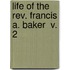 Life Of The Rev. Francis A. Baker  V. 2