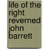 Life Of The Right Reverned John Barrett