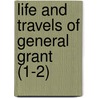 Life and Travels of General Grant (1-2) by Joel Tyler Headley