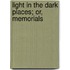 Light In The Dark Places; Or, Memorials