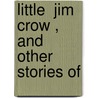 Little  Jim Crow , And Other Stories Of door Clara Morris