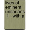 Lives Of Eminent Unitarians  1 ; With A door William Turner