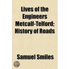 Lives Of The Engineers Metcalf-Telford; by Samuel Smiles