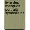 Livre Des Masques Portraits Symbolistes door Remy De Gourmont