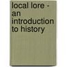 Local Lore - An Introduction To History door F. Milton