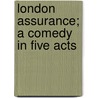 London Assurance; A Comedy In Five Acts by Dion Boucicault