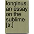 Longinus. An Essay On The Sublime [Tr.]