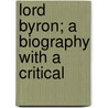 Lord Byron; A Biography With A Critical door Karl Elze