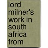 Lord Milner's Work In South Africa From door William Basil Worsfold