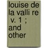 Louise De La Valli Re  V. 1 ; And Other