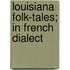 Louisiana Folk-Tales; In French Dialect