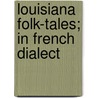 Louisiana Folk-Tales; In French Dialect door Alce Fortier