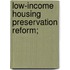 Low-Income Housing Preservation Reform;