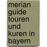 Merian Guide Touren Und Kuren In Bayern door Gaby Funk