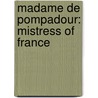 Madame de Pompadour: Mistress of France door Christine Pevitt Algrant