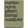 Mahlon Norris Gilbert, Bishop Coadjutor by Francis Leseure Palmer