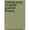 Making Sense Of Dental Practice Finance door Sau-Kee Li