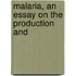 Malaria, An Essay On The Production And