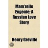 Mam'Zelle Eugenie; A Russian Love Story by Henry Grville